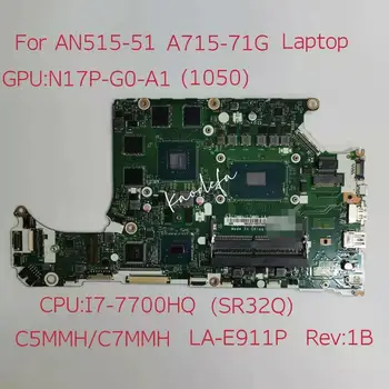 для Acer A715-71G AN515-51 Материнская плата ноутбука Процессор: I7-7700HQ SR32Q Графический процессор: N17P-G0-A1 1050 NBQ2Q1105 C5MMH/C7MMH LA-E911P Тестовый OKk