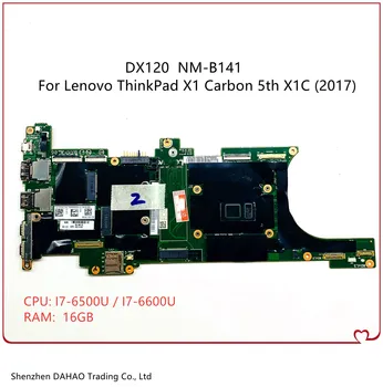 01LV981 DX120 NM-B141 MB Для Lenovo Thinkpad X1C X1 Carbon 5th 2017 Материнская плата ноутбука с i7-6500U/6600U 16 ГБ оперативной памяти 100% Протестирована
